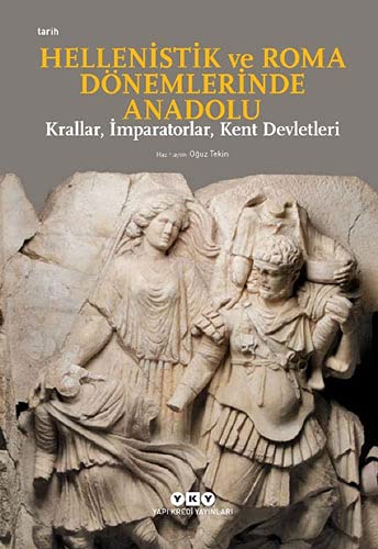 Stock image for Hellenistik ve Roma Dnemlerinde Anadolu: Krallar, Imparatorlar, Kent Devletleri for sale by Istanbul Books