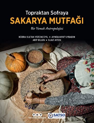 Imagen de archivo de Topraktan Sofraya Sakarya Mutfagi - Bir Yemek Antropolojisi a la venta por Istanbul Books