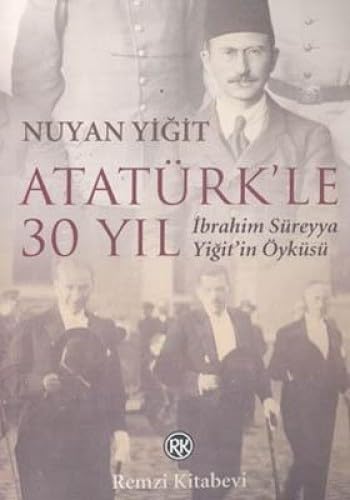 Ataturk'le 30 Yil. Ibrahim Surayya Yigit'in Oykusu