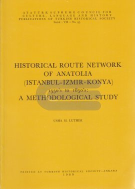 Stock image for Historical route network of Anatolia (Istanbul - Izmir - Konya). 1550's to 1850's: A methodological study. for sale by Khalkedon Rare Books, IOBA