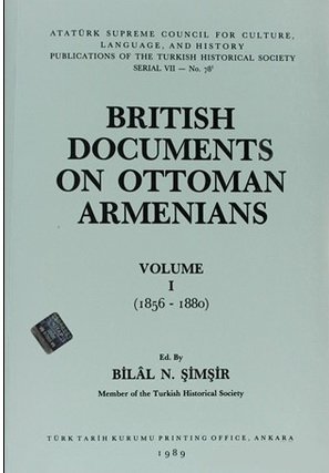British documents on Ottoman Armenians (Publications of the Turkish Historical Society. Serial VII) - bilal-n-simsir