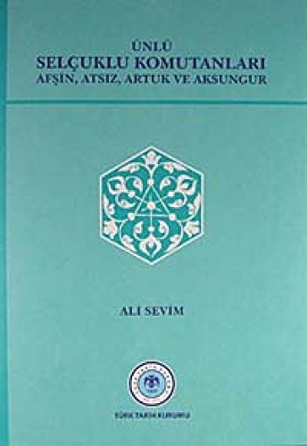 Unlu Selcuklu Komutanlar: Afsin, Atsz, Artuk, Ve Aksungur