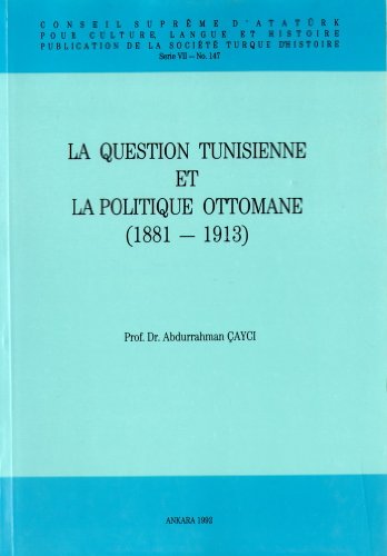 La question Tunisienne et la politique Ottomane (1881-1913).