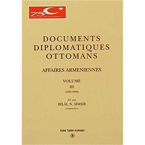 Stock image for Documents diplomatiques Ottomans affaires Armeniennes = Osmanli diplomatik belgelerinde Ermeni sorunu (1895 - 1896). Vol. 3. for sale by BOSPHORUS BOOKS