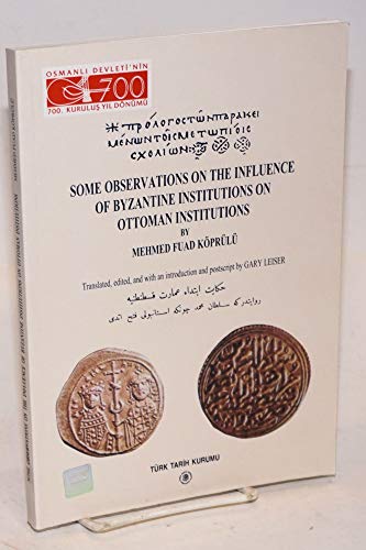 Stock image for Some observations on the influence of Byzantine institutions on Ottoman institutions. Translated, edited, and with an introduction and postscript by Gary Leiser. [PB EDITION]. for sale by Khalkedon Rare Books, IOBA