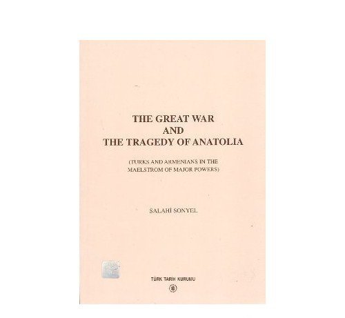 Stock image for The Great War and the Tragedy of Anatolia. (Turks and Armenians in the Mealstrom of Major Powers 1914 - 1918) for sale by Librakons Rare Books and Collectibles