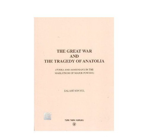 9789751612274: The Great War and the tragedy of Anatolia: Turks and Armenians in the maelstrom of major powers (Publications of Turkish Historical Society. Serial XVI)