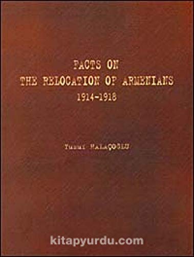 Facts on the Relocation of Armenians 1914-1918