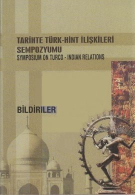 Symposium on Turco-Indian Relations. Proceedings.= Tarihte Türk-Hint Iliskileri Sempozyumu. Bildi...