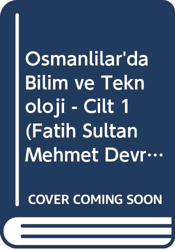 9789751624703: Osmanlilar'da Bilim ve Teknoloji - Cilt 1 (Fatih Sultan Mehmet Devrine Kadar)