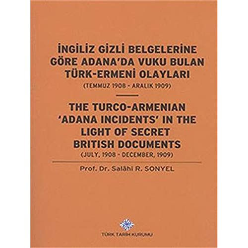 Stock image for The Turco-Armenian 'Adana Incidents' in the light of secret British documents (July 1908 - December 1909).= Ingiliz gizli belgelerine gre Adana'da vuku bulan Trk-Ermeni olaylari (Temmuz 1908 - Aralik 1909). for sale by Khalkedon Rare Books, IOBA