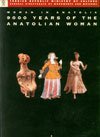 WOMAN IN ANATOLIA : 9000 YEARS OF THE ANATOLIAN WOMAN : 29 NOVEMBER 1993-28 FEBRUARY 1994, ISTANB...