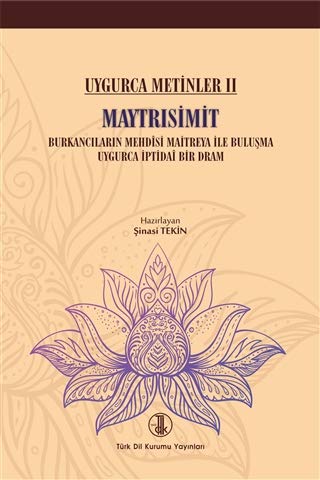 Imagen de archivo de Maytrisimit (Uygurca Metinler II): Burkancilarin mehdisi Maitreya ile bir bulusma, Uygurca iptid bir dram (Burkanciligin Vaibhska tarikatine ait bir eserin Uygurcasi). a la venta por Khalkedon Rare Books, IOBA