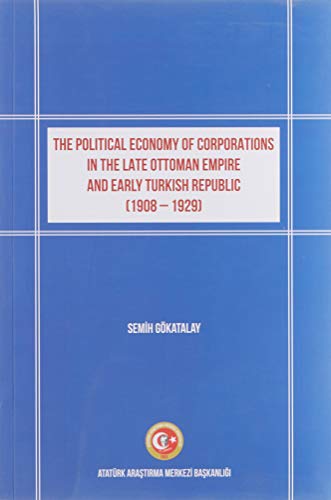 Stock image for The political economy of corporations in the late Ottoman Empire and early Turkish Republic, (1908-1929). for sale by Khalkedon Rare Books, IOBA