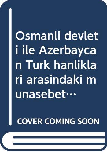 9789751906007: Osmanli devleti ile Azerbaycan Turk hanliklari arasindaki munasebetlere dair arsiv belgeleri: Karabag-Susa, Nahcivan, Baku, Gence, Sirvan, ... Osmanli Arsivi Daire Baskanligi)