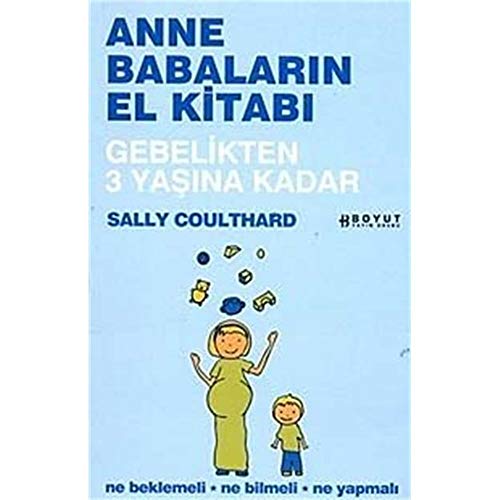 Stock image for Anne Babalarin El Kitabi: Gebelikten 3 Yasina Kadar - Ne Beklemeli - Ne Bilmeli - Ne Yapmali for sale by medimops