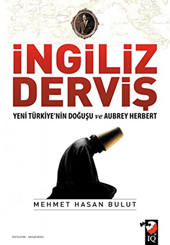 Stock image for Ingiliz Dervis - Yeni Trkiye'nin Dogusu ve Aubrey Herbert for sale by Istanbul Books