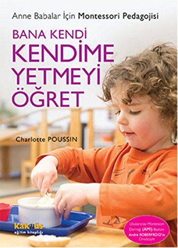 Beispielbild fr Bana Kendi Kendime Yetmeyi gret: Anne Babalar Icin Montessori Pedagojisi: Anne Babalar ?in Montessori Pedagojisi zum Verkauf von medimops