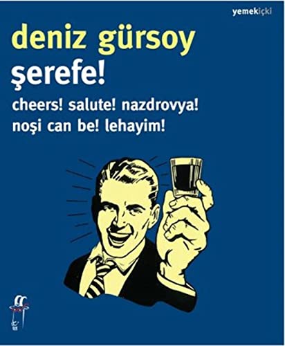 Serefe! Cheers! Salute! Nazdrovya! Nosi can be! Lehayim!