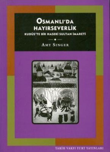 Stock image for Osmanli'da hayirseverlik: Kudus'te bir haseki sultan imareti. for sale by BOSPHORUS BOOKS