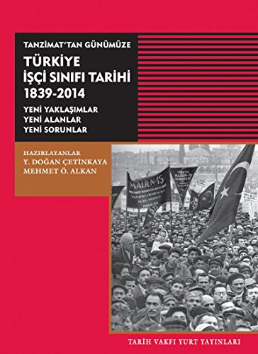 Stock image for Tanzimat'tan Gnmze Trkiye Isci Sinifi Tarihi 1839-2014 Yeni Yaklasimlar - Yeni Alanlar - Yeni Sorunlar for sale by Istanbul Books