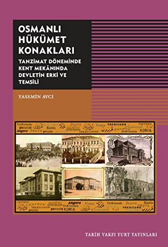 Stock image for Osmanli Hkmet Konaklari - Tanzimat Dneminde Kent Mekaninda Devletin Erki ve Temsili for sale by Istanbul Books