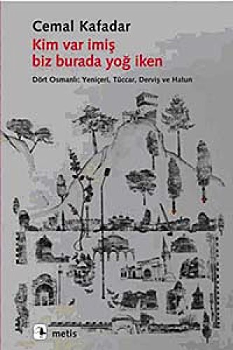 Stock image for Kim var imis biz burada yog iken. Dort Osmanli: Yeniceri, tuccar, dervis ve hatun. for sale by BOSPHORUS BOOKS