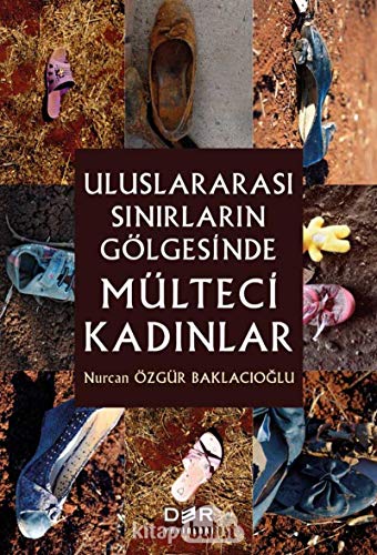 Stock image for Uluslararasi Sinirlarin Glgesinde Mlteci Kadinlar for sale by Istanbul Books