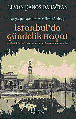Istanbul'da Gundelik Hayat . Belde-i Sahane'nin Cumhuriyet Doneminde Ermeniler