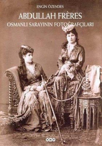 Abdullah Freres. Ottoman Court photographers. [English edition]. - OZENDES, ENGIN