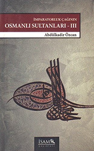 Stock image for [Ottoman sultans of the age of Empire III] Imparatorluk aginin Osmanli sultanlari III. for sale by Khalkedon Rare Books, IOBA