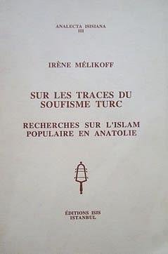 Sur les traces du soufisme turc: Recherches sur l'Islam populaire en Anatolie (Analecta Isisiana) (French Edition) (9789754280470) by MeÌlikoff, IreÌ€ne