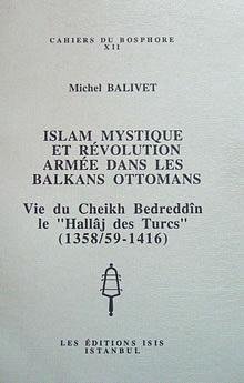 Stock image for Islam mystique et revolution armee dans les Balkans Ottomans: Vie du Cheikh Bedreddin le "Hallaj des Turcs" (1358/59 - 1416). for sale by BOSPHORUS BOOKS