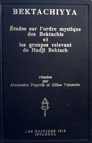 Imagen de archivo de Bektachiyya: Etudes sur l'ordre mystique des Bektachis et les groupes relevant de Hadji Bektach, reunies par Alexandre Popovic et Gilles Veinstein. a la venta por Khalkedon Rare Books, IOBA