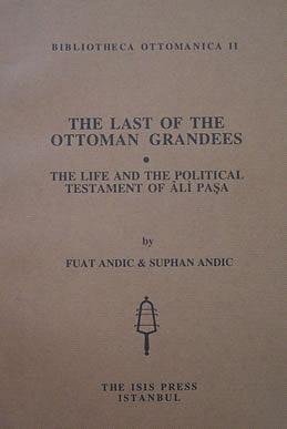 The last of the Ottoman grandees: The life and the political testament of Ali Pasa.