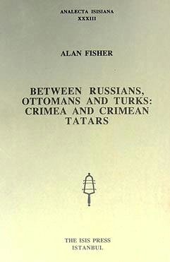 Stock image for Between Russians, Ottomans and Turks: Crimea and Crimean Tatars. for sale by BOSPHORUS BOOKS