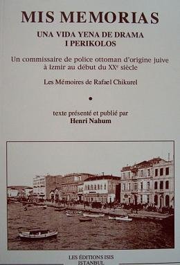 9789754282207: MIS Memorias-una Vida Yena De Drama I Perikolos Un Commissaire De Police Ottoman D'origine Juive  Izmir Au Dbut Du Xxe Sicle Les Mmoires De Rafael Chikurel Texte Prsent Et Publi Par Henri Nahum