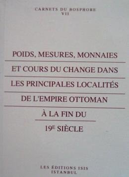 Imagen de archivo de Poids, mesures, monnaies et cours du change dans les principales localites de l'Empire Ottoman a la fin du 19e siecle. a la venta por BOSPHORUS BOOKS