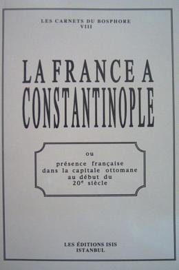 La France a Constantinople ou presence Francaise dans la capitale Ottomane au debut du 20e siecle.