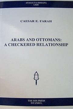 Stock image for Arabs and Ottomans: A checkered relationship. for sale by BOSPHORUS BOOKS