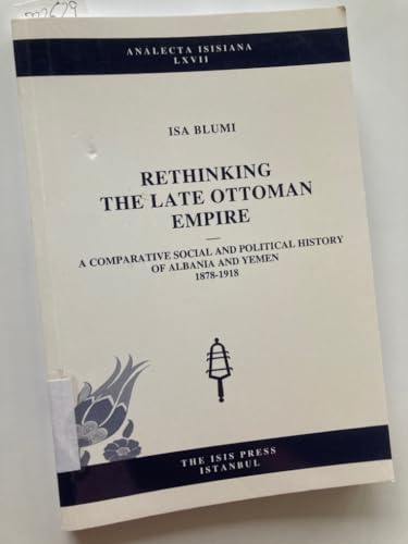 Rethinking the late Ottoman Empire: A comparative social and political History of Albania and Yem...