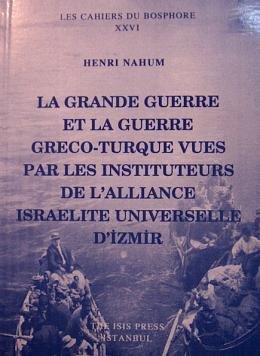 Stock image for La Grande Guerre et la Guerre Greco-Turque vues par les instituteurs de l'Allience Israelite Universelle d'Izmir. for sale by Khalkedon Rare Books, IOBA