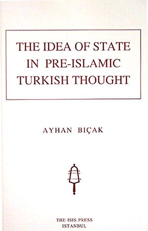 The idea of state in Pre-Islamic Turkish thought.