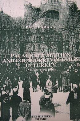 Palace revolution and counterrevolution in Turkey (March-April 1909). Translated and introduced b...