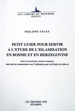 Petit guide pour servir a l'etude de l'islamisation en Bosnie et en Herzegovine. Avec le recueil ...