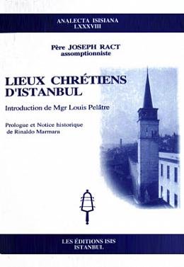 Lieux Chretiens d'Istanbul. Introduction du Mgr Louis Pelatre. Prologue et notice historique de R...