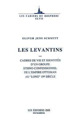 Les Levantins: Cadres de Vie et Identités d'un Groupe Ethno-Confessionnel de l'empire Ottoman au ...