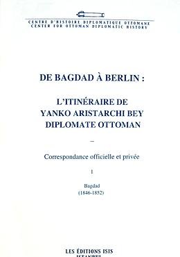 De Bagdad à Berlin: L'itineraire de Yanko Aristarchi Bey Diplomate Ottoman. Correspondance offici...