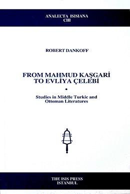 From Mahmud Kasgari to Evliya Celebi. Studies in Middle Turkic and Ottoman literatures.