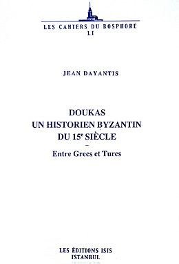 Doukas, un historien Byzantin du 15e Siecle: Entre Grecs et Turcs.